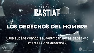 Circulo Bastiat ¿Qué sucede cuando se identifican necesidades yo intereses con derechos [upl. by Lydell]