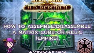 SWTOR  How to Assemble amp Disassemble a Matrix Cube or Relic Empire [upl. by Allard]