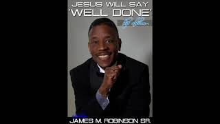 James M Robinson Sr  All Things Work Together [upl. by Cynera]