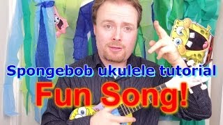 Spongebob Ukulele Tutorial  The Fun Song [upl. by Ynnos]