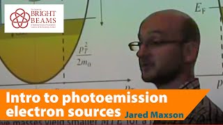 Introduction to photoemission electron sources for accelerators by Prof Jared Maxson 2017 [upl. by Jacquette110]