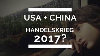 Droht ein Handelskrieg 🚧 2017  USA und China [upl. by Margarethe]