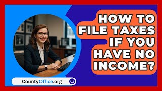 How To File Taxes If You Have No Income  CountyOfficeorg [upl. by Geraud848]