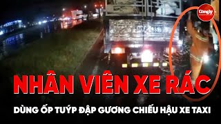 VIDEO Cận cảnh nhân viên xe rác đập gương chiếu hậu taxi ở TPHCM  PLCS [upl. by Spieler]