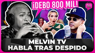 MELVIN TV ROMPE EL SILENCIO TRAS DESPIDO DE ALOFOKE quot¡DEBO 800 MIL DE GUAGUAquot [upl. by Akcimahs]