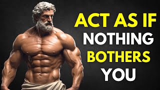 ACT AS IF NOTHING BOTHERS YOU  This is very powerful  Epictetus Stoicism [upl. by Arias728]