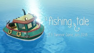 A Fishing Tale  UE4 Summer Game Jam 2018 [upl. by Aivartal]