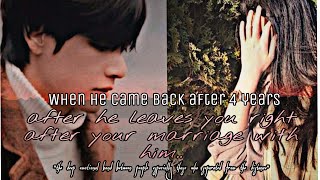 when he came back after 4 years after he leaves you right after your marriage with him l Tae oneshot [upl. by Leonie]