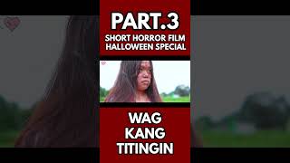 WAG KANG TITINGIN A SHORT HORROR FILM PART3 [upl. by Bilski]