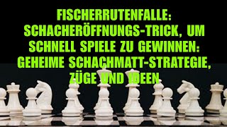 FischerrutenfalleSchacheröffnungsTrick Um Schnell Spiele Zu GewinnenGeheime SchachmattStrategie [upl. by Poyssick]