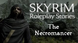 Skyrim Roleplay Stories  The Necromancer [upl. by Sonya]