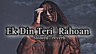 Ek Din Teri Rahoan Main  Slowed reverb  Rahul Vibess lofi [upl. by Laehplar]