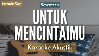 Untuk Mencintaimu KARAOKE AKUSTIK  Seventeen HQ Audio [upl. by Neilla]