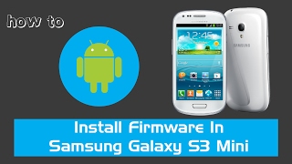 How To Install Firmware In Samsung Galaxy S3 Mini  2017 Method  TechDigit 360 [upl. by Ebehp]