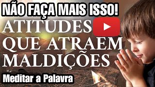 Meditar a Palavra Atitudes que atraem Maldição  compartilhandoevangelho [upl. by Mou970]