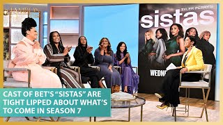 Cast of BETs “Sistas” Are Tight Lipped About What’s to Come in Season 7 [upl. by Darlleen]