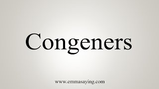 How To Say Congeners [upl. by Ahsimek]