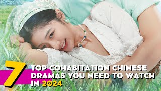 TOP 7 COHABITATION CHINESE DRAMAS YOU NEED TO WATCH IN 2024 [upl. by Ahsinek874]