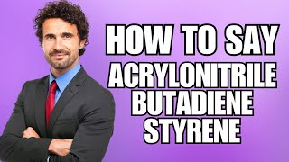 How To Pronounce Acrylonitrile Butadiene Styrene Correctly [upl. by Olethea]