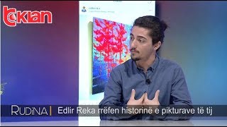 Rudina  Edlir Reka rrefen historine e pikturave te tij 28 janar 2019 [upl. by Lleroj]