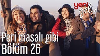 Yeni Gelin 26 Bölüm  Peri Masalı Gibi [upl. by Kelsy]