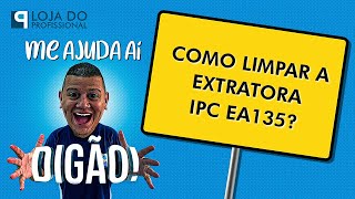 COMO LIMPAR A EXTRATORA EA135 DA IPC  Me Ajuda Ai Digão [upl. by Tifanie211]