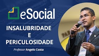 Insalubridade e Periculosidade no eSocial  Angelo Costa 6 [upl. by Ainsworth242]