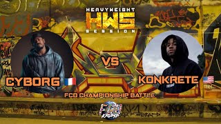 CYBORG 🇫🇷 vs KONKRETE 🇺🇸  HEAVYWEIGHT SESSION special FCD CHAMPIONSHIP BATTLE [upl. by Ylac994]