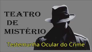 Ep311  Teatro de Mistério quotTestemunha Ocular do Crimequot [upl. by Hadden952]