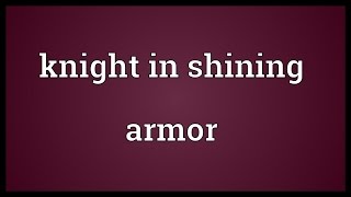 Knight in shining armor Meaning [upl. by Fenner]