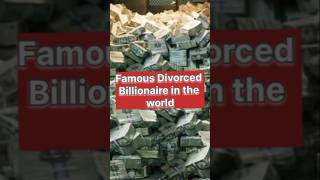 Famous Divorced billionaire in the world🔥🔥🔥billionaire [upl. by Avevoneg163]