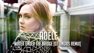 Adele  Water Under The Bridge DJ Linuxis Remix [upl. by Gney]