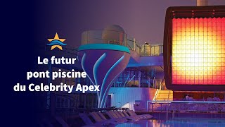 Le futur pont piscine du Celebrity Apex [upl. by Nitsej498]