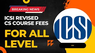 Breaking News  ICSI Released CS Course Revised Fees Structure For All Level [upl. by Effie]