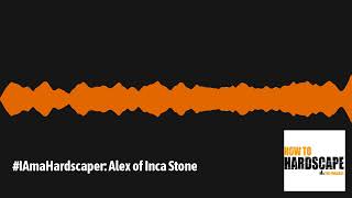 IAmaHardscaper Alex of Inca Stone [upl. by Zarah574]