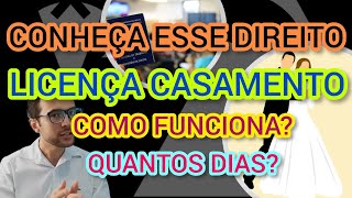 LICENÇA CASAMENTO  CONHEÇA ESSE SEU DIREITO PERANTE A CLT  QUANTOS DIAS E A CONTAGEM DE DESCANSO [upl. by Moreta]