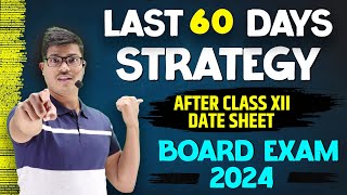 Last 60 Days Strategy After Date sheet  Score 95 or More in Class 12 Board exam 2024  MUST WATCH [upl. by Anawait759]