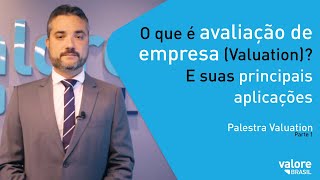 O que é avaliação de empresa Valuation E suas principais aplicações  Palestra Valuation Parte 1 [upl. by Herschel]