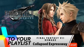 Collapsed Expressway  Final Fantasy VII Remake  Add to Your Playlist 107 [upl. by Grigson]