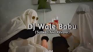 DJ WALE BABU  SLOWED AND REVERB  MY SONGS 1K [upl. by Suivatco517]