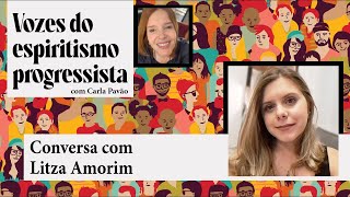 Vozes do Espiritismo Progressista 008  Litza Amorim [upl. by Tound202]