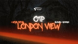 TPL BM OTP  London View slowed  reverb  1H [upl. by Tnairb554]