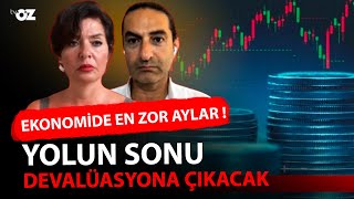 EKONOMİDE EN ZOR AYLAR  YOLUN SONU DEVALÜASYONA ÇIKACAK [upl. by Yoshio]