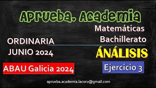 ABAUORDINARIA 2024MATEMÁTICA IIJUNIO 2024GALICIAEjercicio 3 de Análisis Aprueba Academia [upl. by Afatsuom]