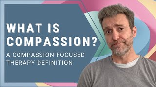 What is Compassion A Compassion Focused Therapy Definition [upl. by Burney]