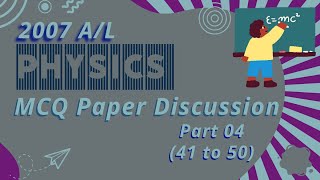 2007 AL Physics MCQ Paper Discussion  Part 04 41 to 50 alphysics physicsmcq 2007AL [upl. by Billi399]