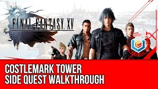 Final Fantasy XV Walkthrough  Costlemark Tower Side Quest GuideGameplayLets Play [upl. by Dygal]