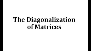 The Diagonalization of Matrices [upl. by Lemuelah555]