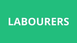 How To Pronounce Labourers  Pronunciation Academy [upl. by Hearsh687]