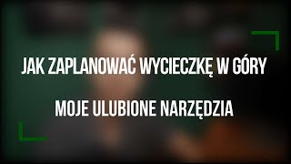 Jak zaplanować wycieczkę w góry  moje ulubione narzędzia [upl. by Zima776]